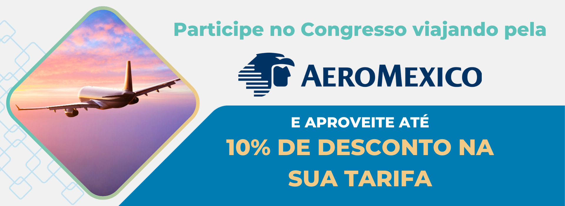 Participe do congresso viajando com a AeroMexico e aproveite até 10% de desconto em sua tarifa.